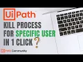 UiPath Kill Process for Only Current User Without Writing Code Kill Only Current Session RPA