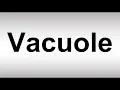 How to Pronounce Vacuole