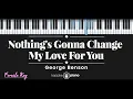 Download Lagu Nothing's Gonna Change My Love For You - George Benson (KARAOKE PIANO - FEMALE KEY)