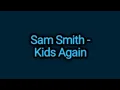 Sam Smith - Kids Again (Lyrics)