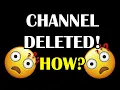 My channel was deleted HOW