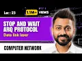 Lec-23 Stop and Wait ARQ protocol Data link layer