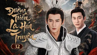 ĐƯỜNG TRIỀU LA HÁN TRUYỆN - Tập 32 | Anh Hùng Thời Loạn - Phim Cổ Trang Võ Hiệp Cực Hay