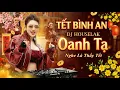 Lagu OANH TẠ – DJ HouseLak | Nhạc Tết Nghe Trên Xe Vol 3 | Tết Bình An | Một Năm Mới Đã Qua Cùng Nhau Đón