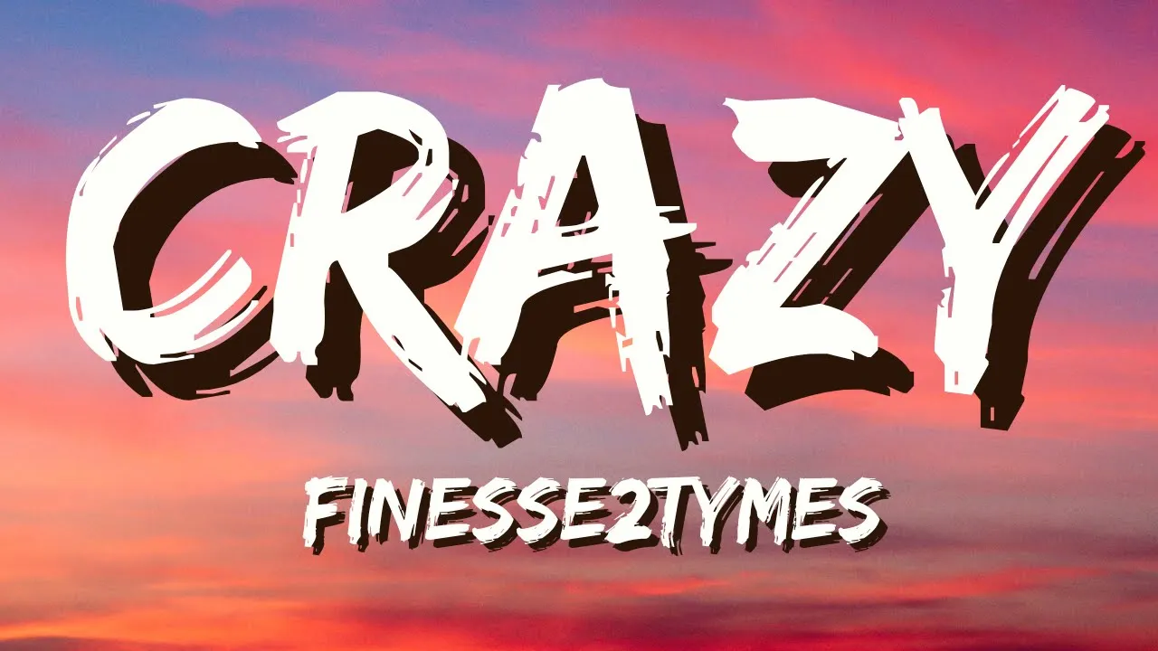 Finesse2Tymes - Crazy (Lyrics)
