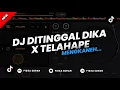 Download Lagu DJ DITINGGAL DIKA X TELAHAPE MENGKANEHH - FIRZA 2024