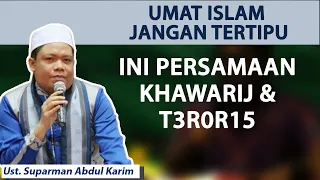 Download Umat Islam Jangan Tertipu, Ini Persamaan Khawarij \u0026 T3R0R15 ~ Ustadz Suparman Abdul Karim MP3