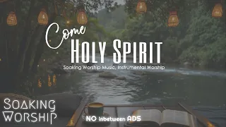Come Holy Spirit Soaking Worship, Calm Soaking Worship Instrumental, Calm Waters Soaking Worship