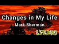 Lagu Changes in my life - Mark Sherman (LYRICS)