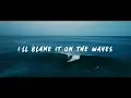 Kolohe Kai - Blame It On the Waves (Official Lyric Video)