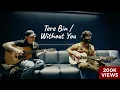 Download Lagu Tere Bin / Without You – Arijit × Ed Sheeran (Official Duet)