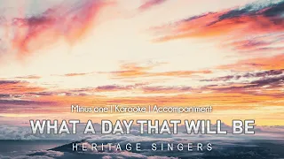 What A Day That Will Be Accompaniment Heritage Singers