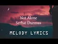 Download Lagu Serhat Durmus-Not Alone (lyrics)