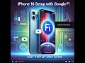 How to Setup any iPhone 17 or iPhone 16 on Google Fi