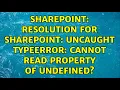 Sharepoint Resolution for SharePoint Uncaught TypeError Cannot read property of undefined