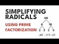 Using Prime Factorization To Simplify Radicals