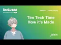 Tim Tech Time - How Its Made