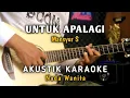 Download Lagu UNTUK APALAGI - MANSYUR S ( Nada Wanita ) AKUSTIK KARAOKE