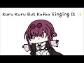 Kafka Kuru Kuru for 2 minutes (Full Version)