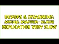 DevOps SysAdmins Mysql master-slave replication very slow