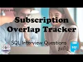 - Subscription Overlap Tracker SQL Interview Data Engineer Interview Question FAANG