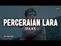 Download Lagu Perceraian Lara - IPANK (Lirik) | T'lah kubina istana gubuk yang kau inginkan | Lagu Melayu Viral