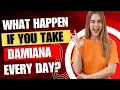 What Happens If You Take Damiana every day