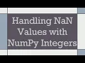 Handling NaN Values with NumPy Integers
