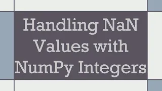 Handling NaN Values with NumPy Integers