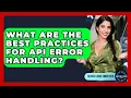 What Are The Best Practices For API Error Handling - Server Logic Simplified