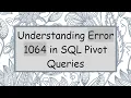 Understanding Error 1064 in SQL Pivot Queries