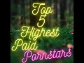 TOP 5 HIGHEST PAID PORNSTARS
