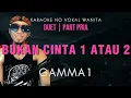 Download Lagu [Karaoke] Bukan Cinta 1 Atau 2 - Gamma1 Duet Part Pria Tanpa Vokal Wanita 
