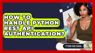 How To Handle Python REST API Authentication - Python Code School
