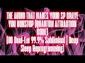 Lagu THE AUDIO THAT MAKES YOUR SP CRAVE YOU NONSTOP QUANTUM ATTRACTION CODE (UNISEX SUBLIMINAL)
