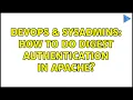 DevOps SysAdmins How to do digest authentication in Apache