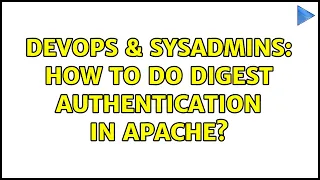 DevOps SysAdmins How to do digest authentication in Apache