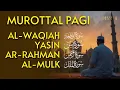 Murottal Al Quran Di Pagi Hari | Surah Al Waqiah, Yasin, Ar Rahman, Al Mulk | Beautiful Recitation