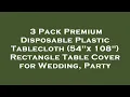 3 Pack Premium Disposable Plastic Tablecloth 54 x 108 Rectangle Table Cover for Wedding Review
