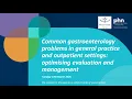 Common gastroenterology problems in general practice and outpatient settings 17 March 2026