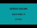 Sergio Dalma - Solo para ti (Letra/Lyrics)