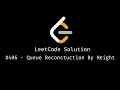 LeetCode Solution - Queue Reconstruction By Height