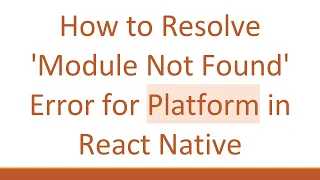 How to Resolve Module Not Found Error for Platform in React Native