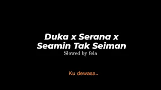 duka x serana x seamin tak seiman slowed by fela sadgirl slowed