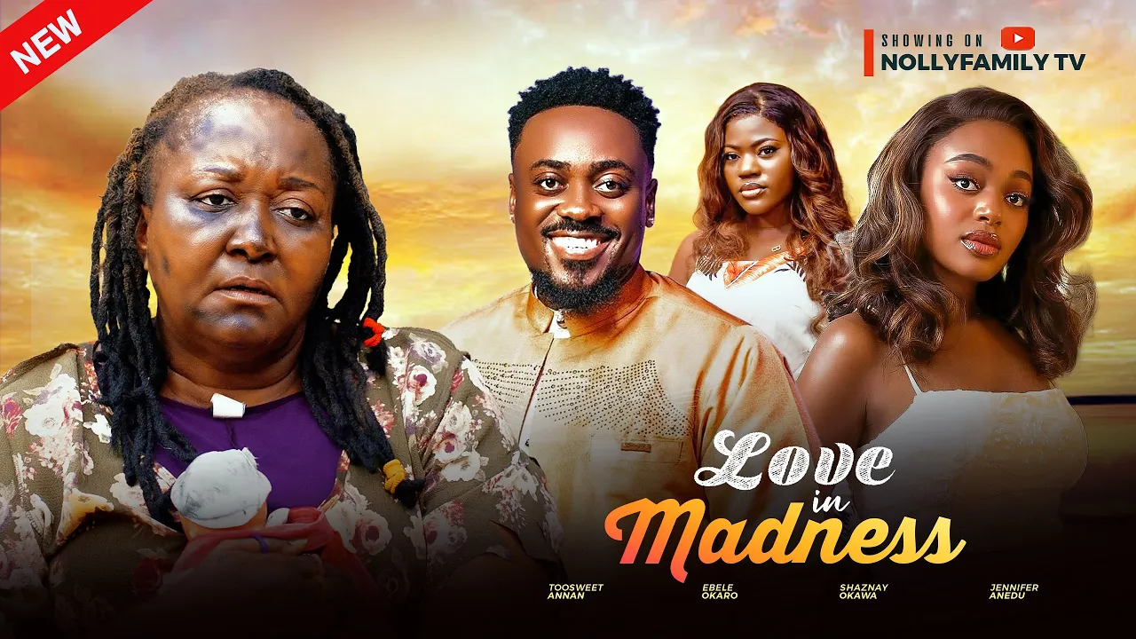 Love In Madness - Toosweet Annan, Shaznay Okawa — Nollywood (2025)