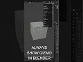 Always Show the Gizmo in Blender - Quick Tip