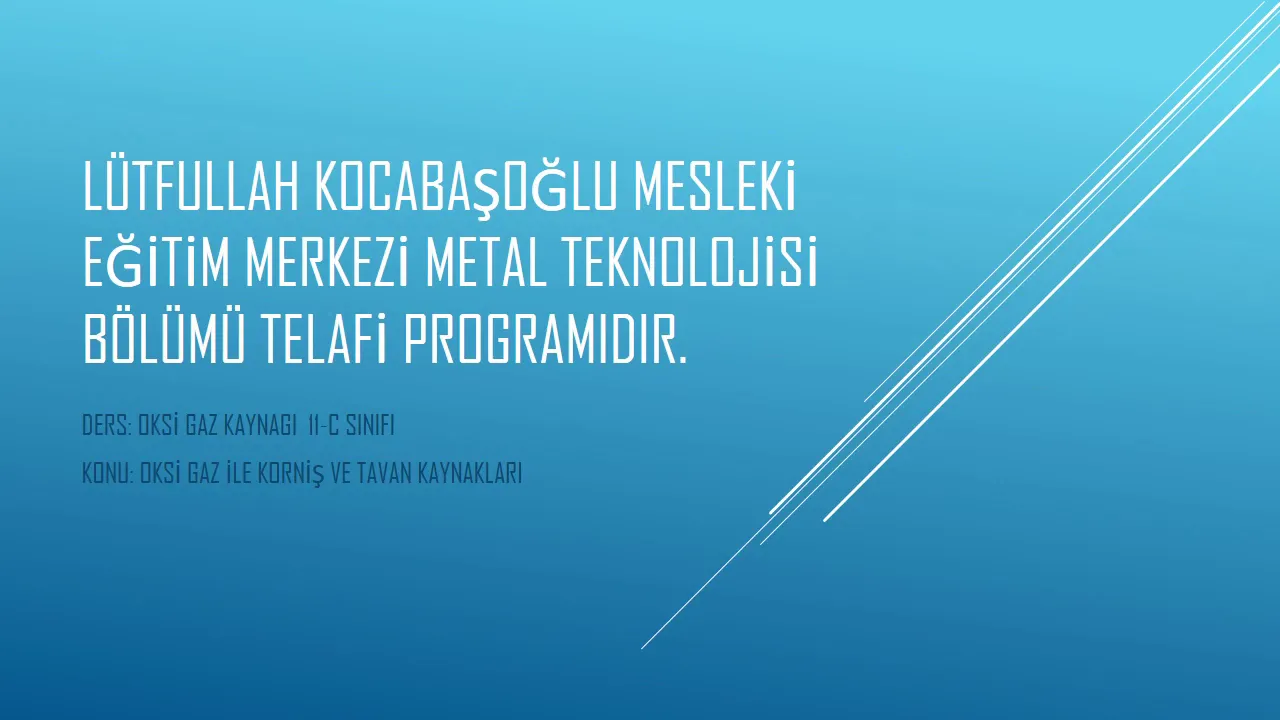 METAL TEKNOLOJİSİ ALANI Telefi Eğitimi oksi gaz ile korniş ve tavan kaynakları