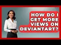 How Do I Get More Views On DeviantArt - Trend Unwrapper