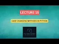 - Case Changing Methods of Strings in Python
