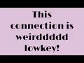 This connection is way weirder than u thought
